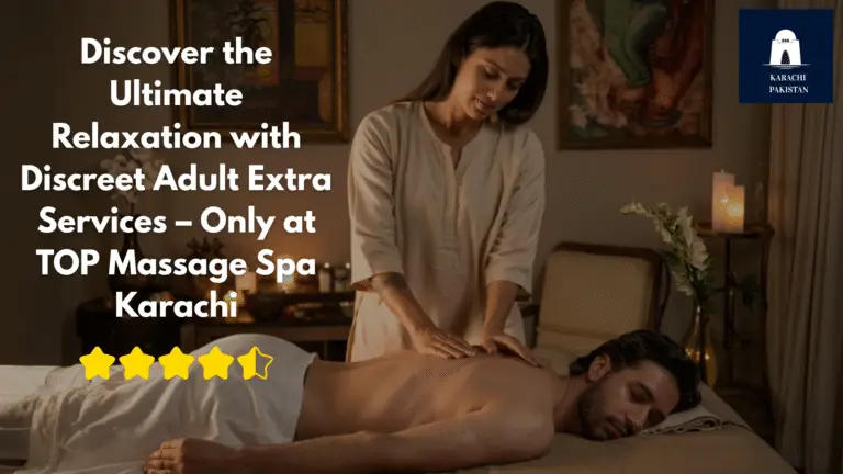 Read more about the article Discover the Ultimate Relaxation with Discreet Adult Extra Services – Only at TOP Massage Center in Karachi