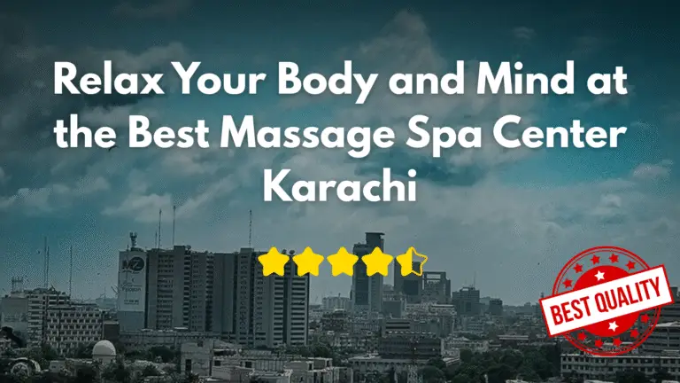 Read more about the article Relax Your Body and Mind at the Best Massage Center in Karachi