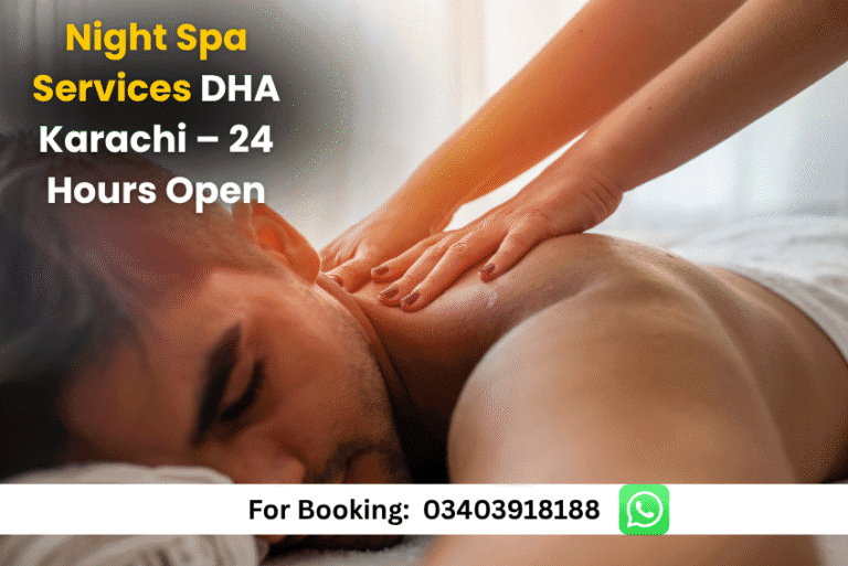 Read more about the article Best Night Spa Services DHA Karachi – 24 Hours Open