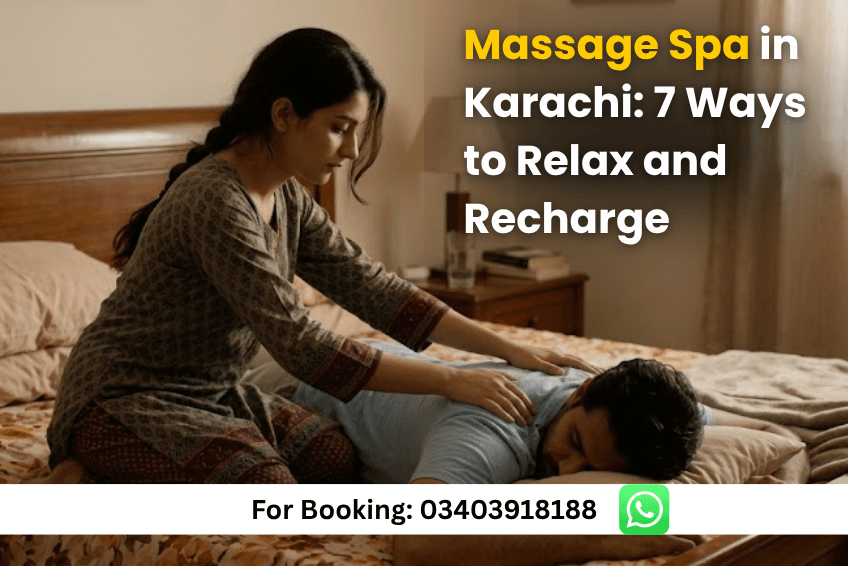 You are currently viewing Massage Spa in Karachi: 7 Best Ways to Relax and Recharge